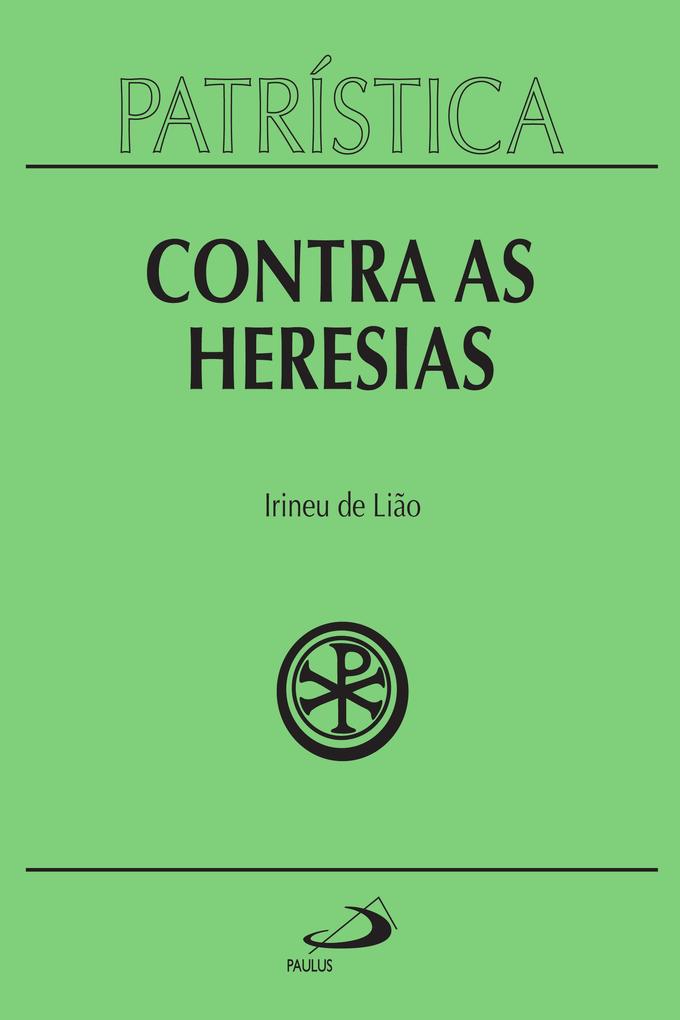 Patrística - Contra as Heresias - Vol. 4 - Irineu de Lião
