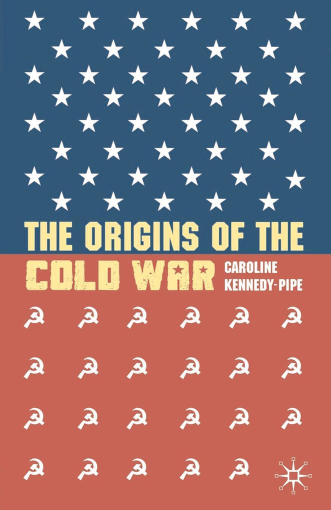 The Origins of the Cold War - Caroline Kennedy-Pipe