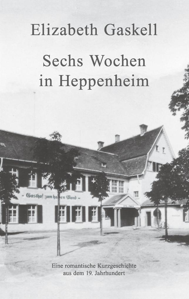 Sechs Wochen in Heppenheim - Elizabeth Gaskell