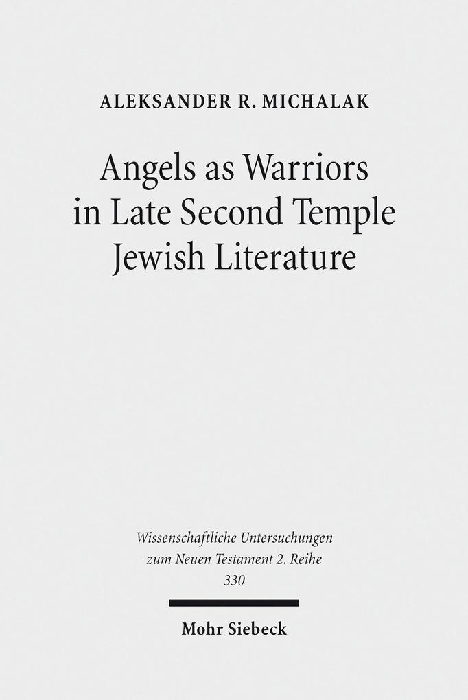 Angels as Warriors in Late Second Temple Jewish Literature - Aleksander R. Michalak