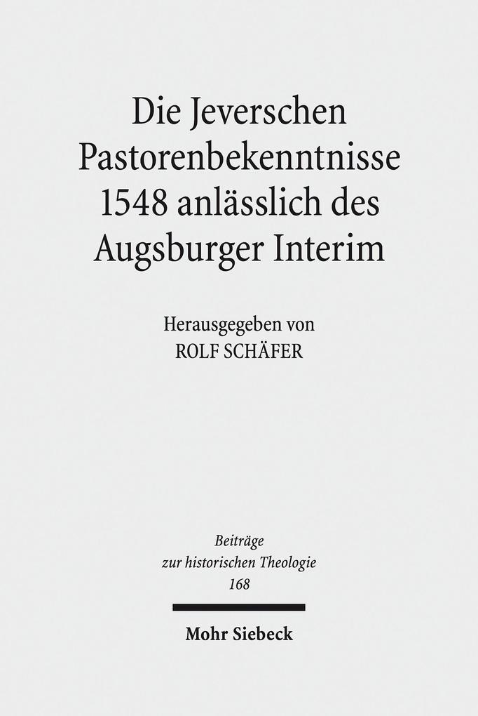 Die Jeverschen Pastorenbekenntnisse 1548 anlässlich des Augsburger Interim