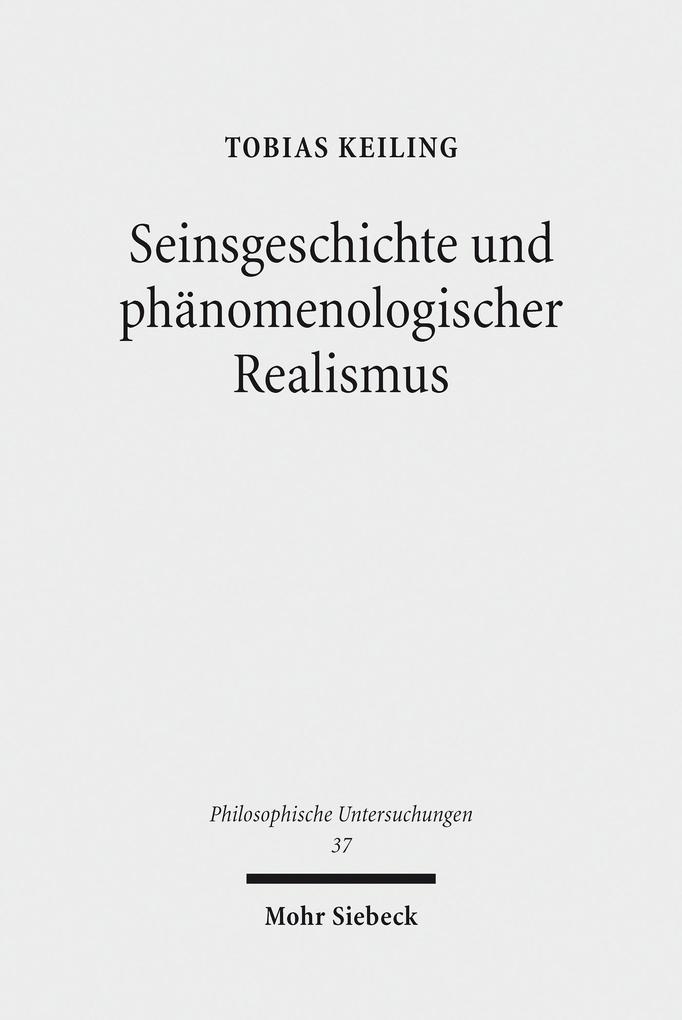 Seinsgeschichte und phänomenologischer Realismus - Tobias Keiling