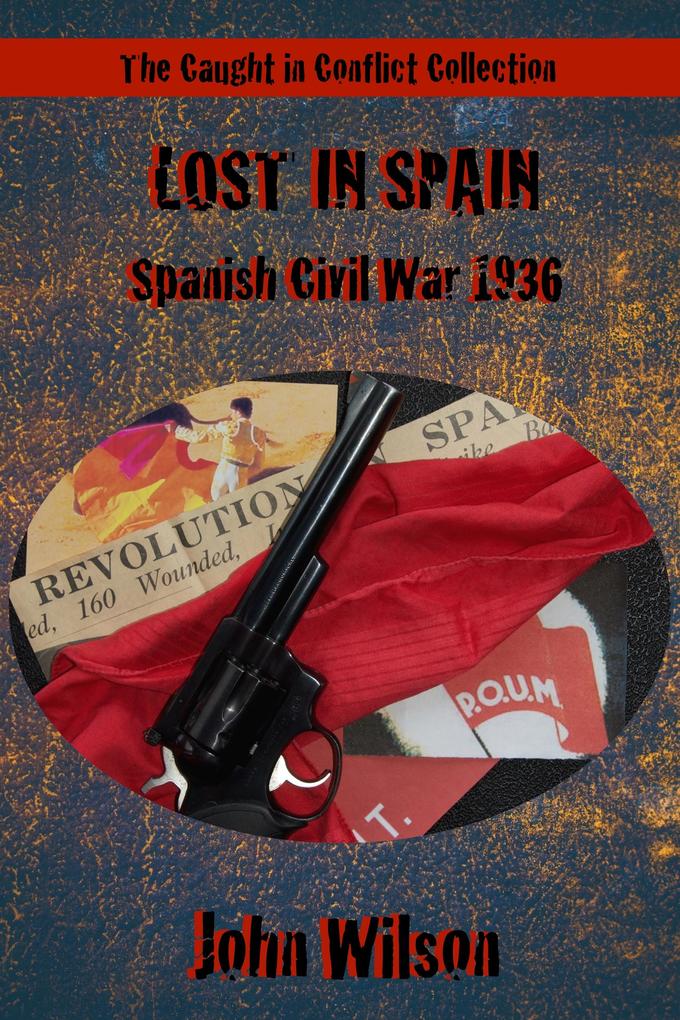 Lost in Spain: Spanish Civil War 1936 - John Wilson