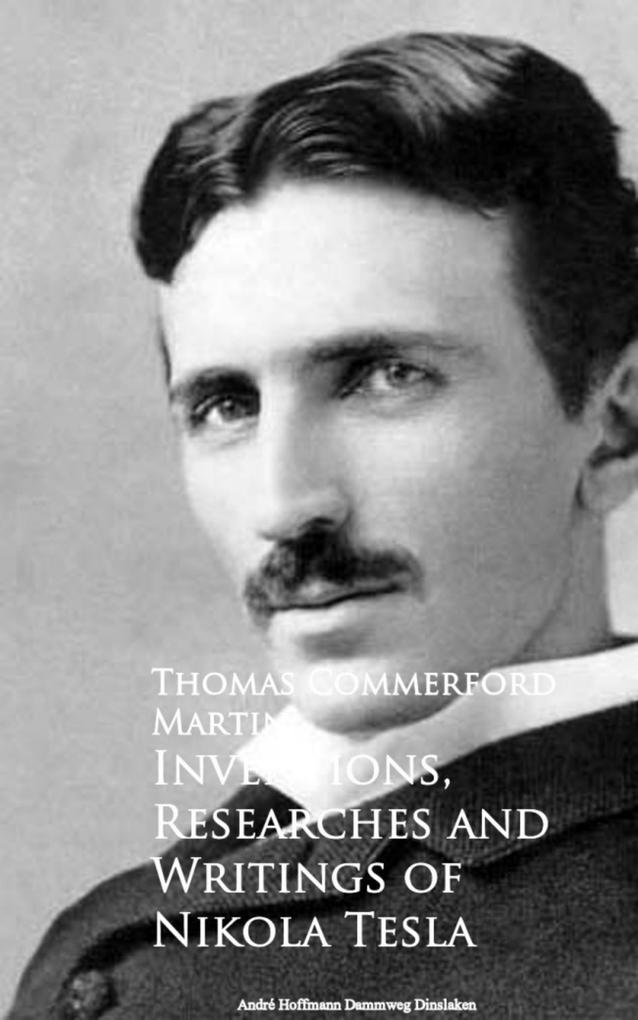 Inventions Researches and Writings of Nikola Tesla - Thomas Commerford Martin
