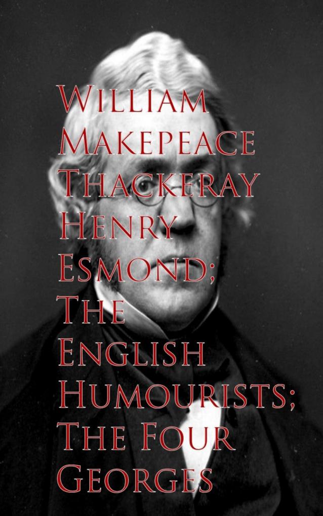 Henry Esmond; The English Humourists; The Four Georges - William Makepeace Thackeray