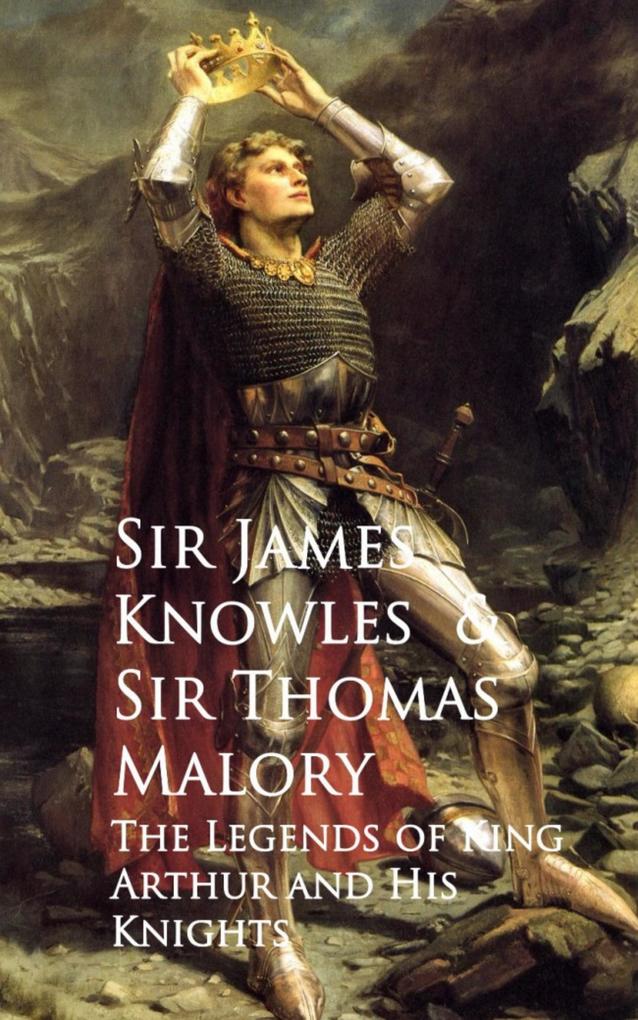 The Legends of King Arthur and His Knights - James Knowles Thomas Malory