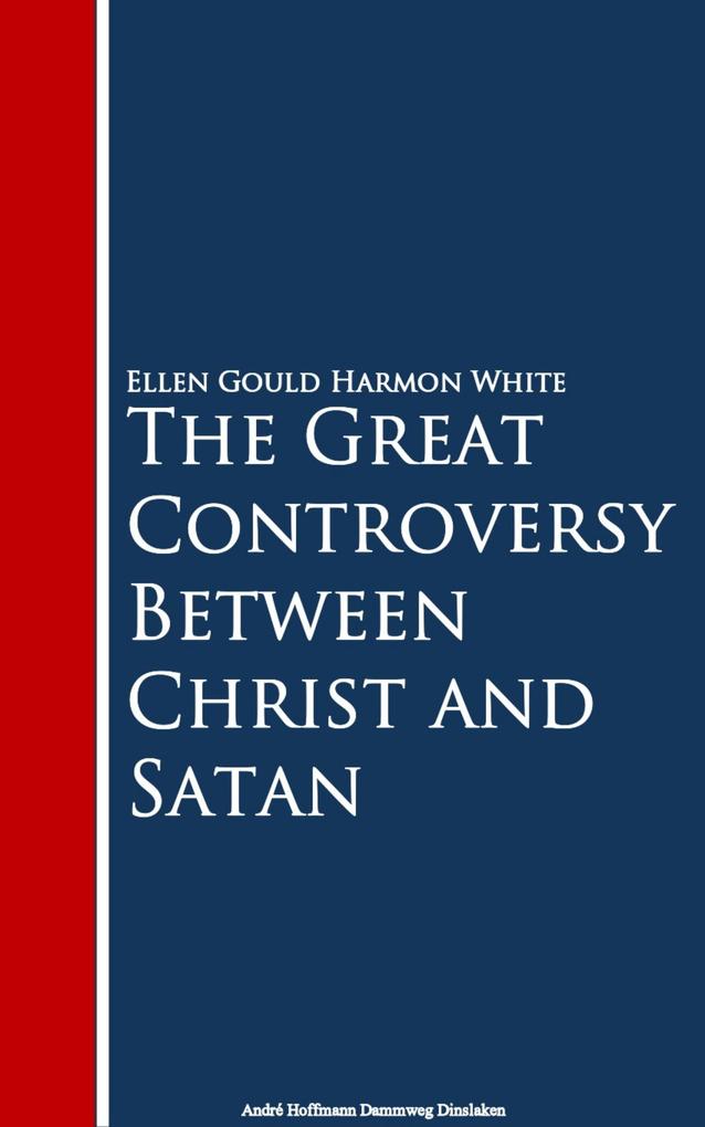 The Great Controversy Between Christ and Satan - Ellen Gould Harmon White