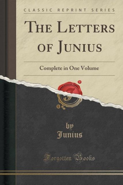 The Letters of Junius (Classic Reprint): Complete in One Volume: Complete in One Volume (Classic Reprint)