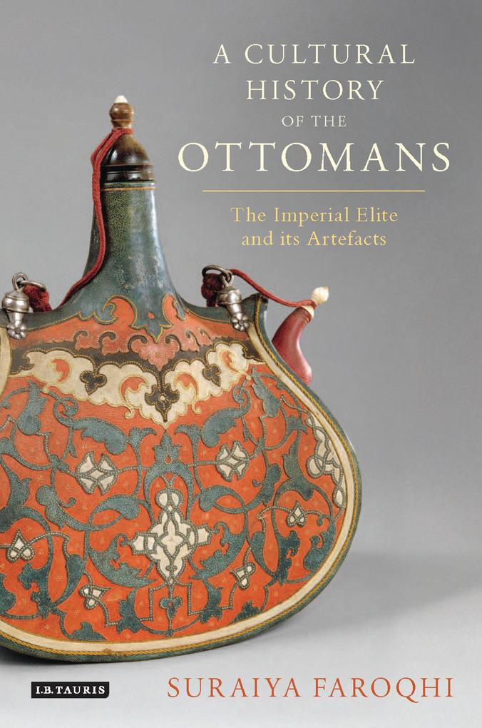 A Cultural History of the Ottomans - Suraiya Faroqhi