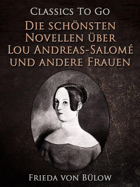 Die schönsten Novellen über Lou Andreas-Salomé und andere Frauen - Frieda von Bülow