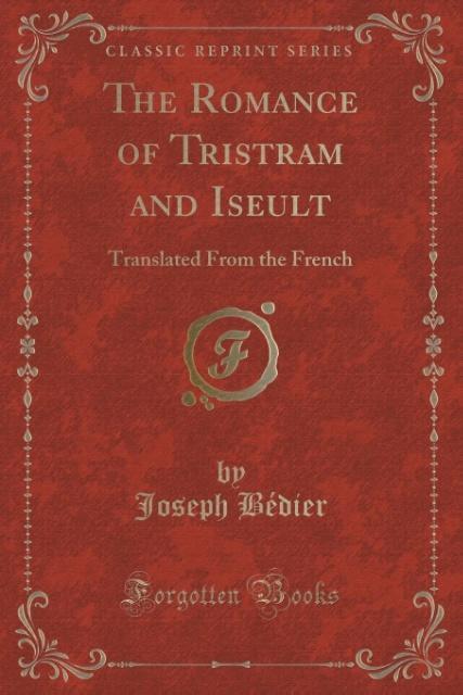 The Romance of Tristram and Iseult als Taschenbuch von Joseph Bédier - Forgotten Books