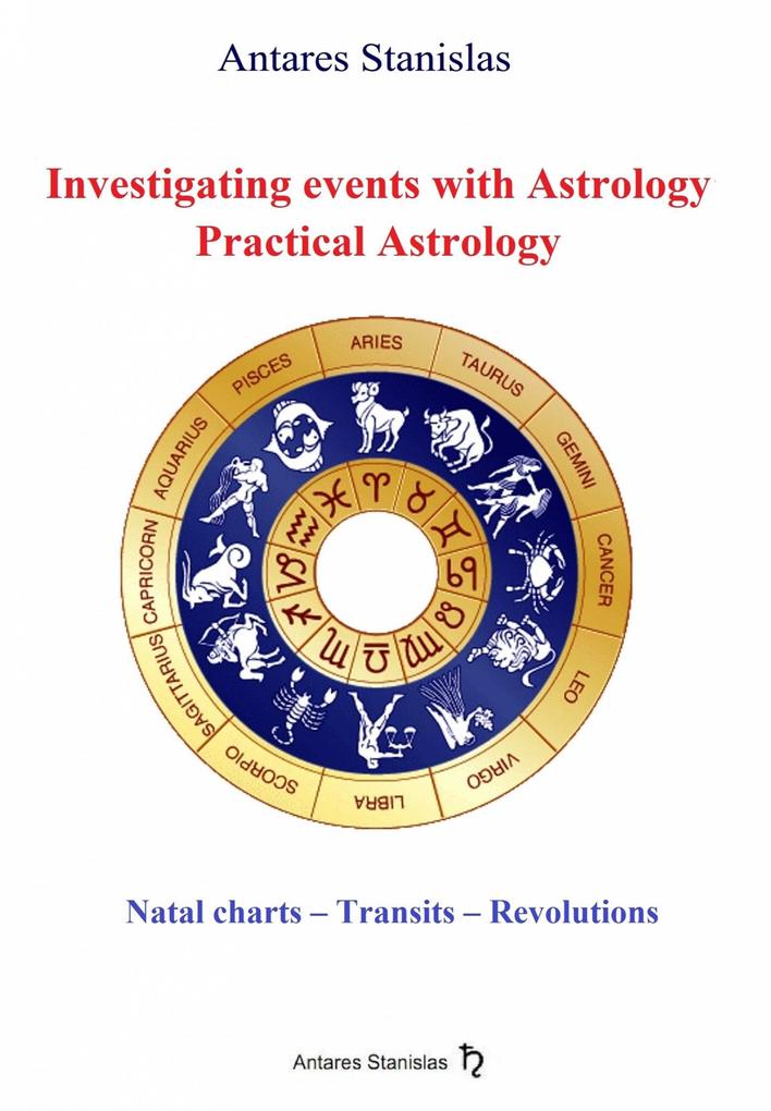 Investigating Events with Astrology: Practical Astrology - Antares Stanislas