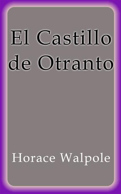 El Castillo de Otranto als eBook von Horace Walpole - Horace Walpole