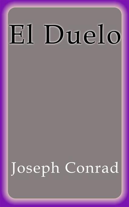 El Duelo als eBook von Joseph Conrad, Joseph Conrad, Joseph Conrad - Joseph Conrad