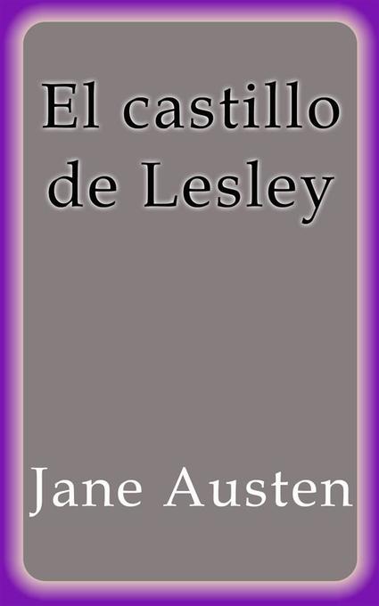 El castillo de Lesley als eBook von Jane Austen, Jane Austen - Jane Austen