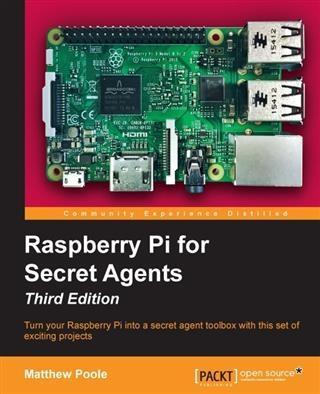 Raspberry Pi for Secret Agents - Third Edition - Matthew Poole