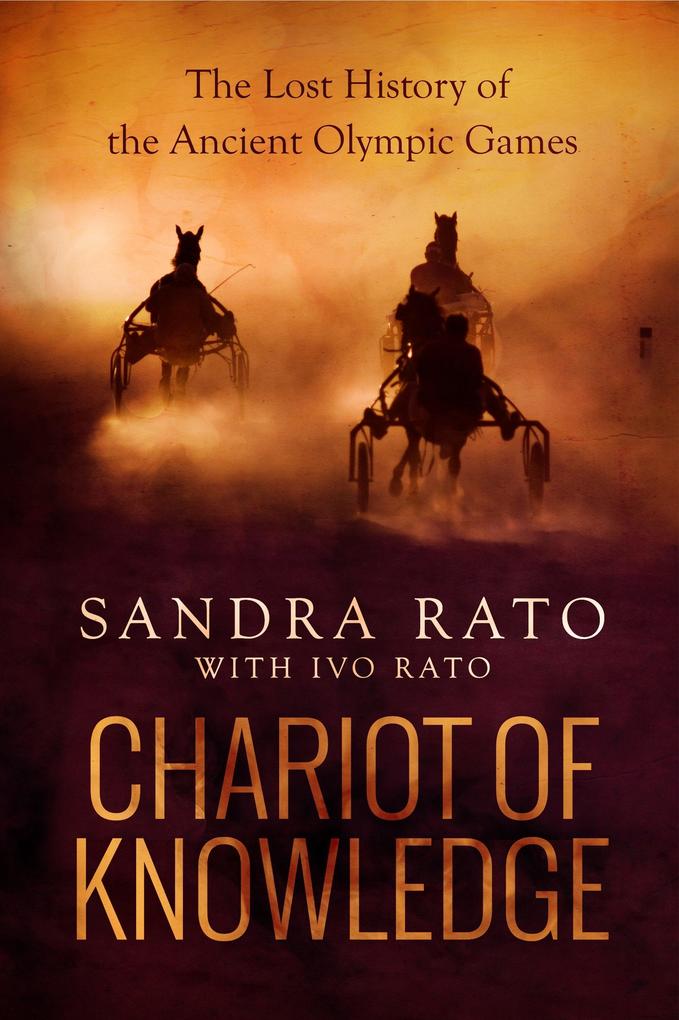 Chariot of Knowledge: The Lost History of the Ancient Olympic Games - Sandra Rato