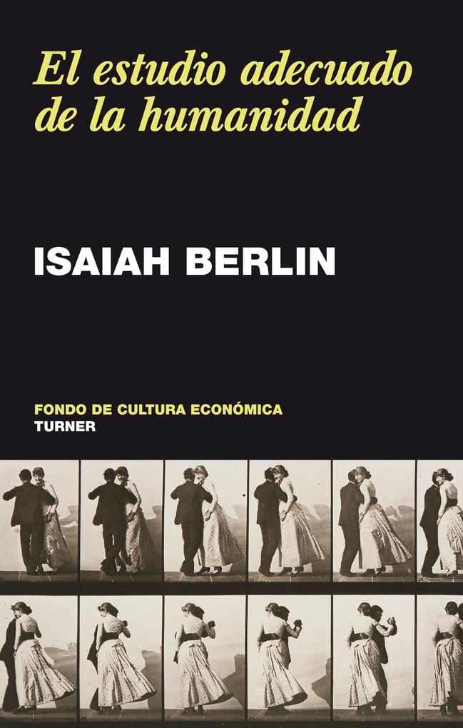 El estudio adecuado de la humanidad - Isaiah Berlin
