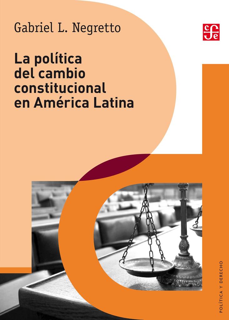 La política del cambio constitucional en América Latina - Gabriel Negretto