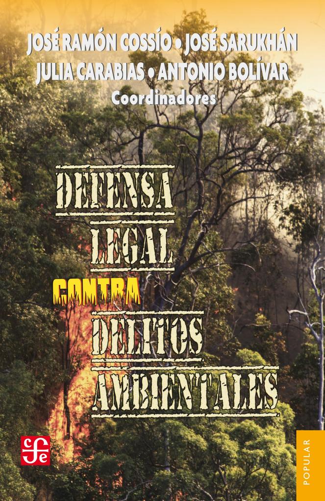 Defensa legal contra delitos ambientales - José Sarukhán/ José Ramón Cossío/ Julia Carabias/ Antonio Bolívar