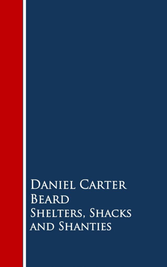 Shelters Shacks and Shanties - Daniel Carter Beard