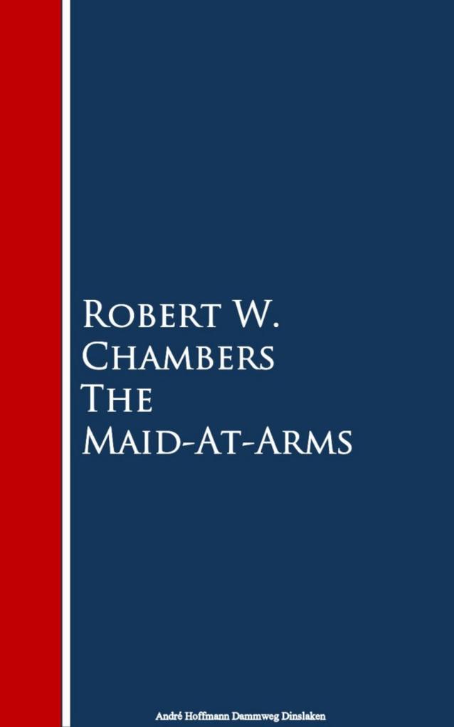 The Maid-At-Arms - Robert W. Chambers Chambers