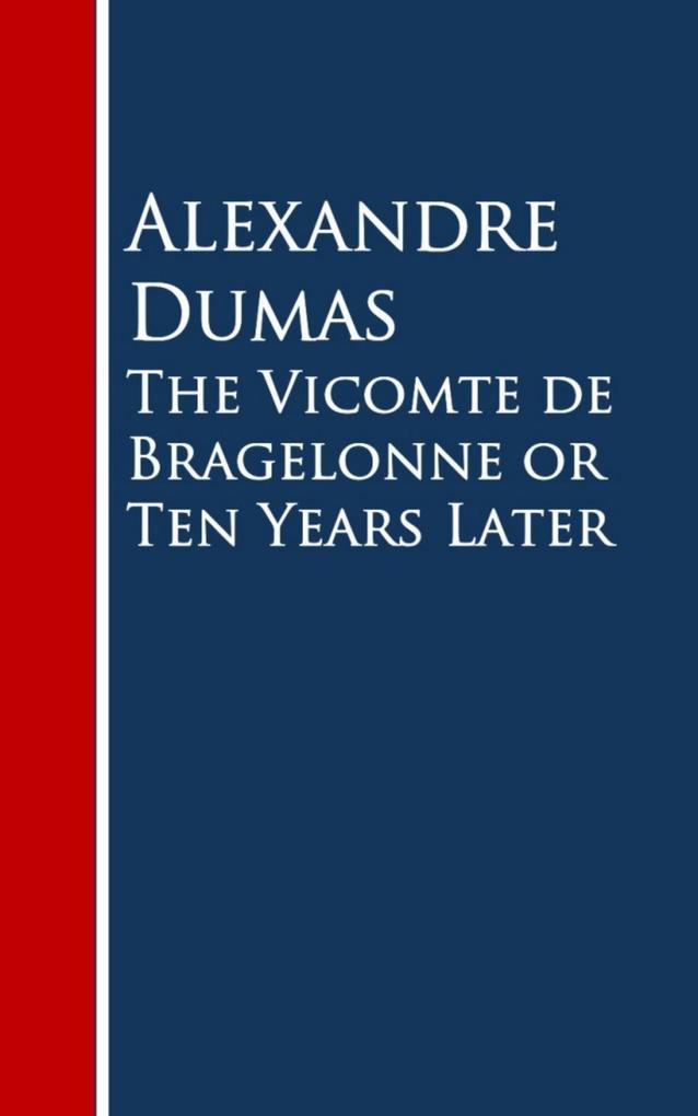 The Vicomte de Bragelonne or Ten Years Later - Alexandre Dumas