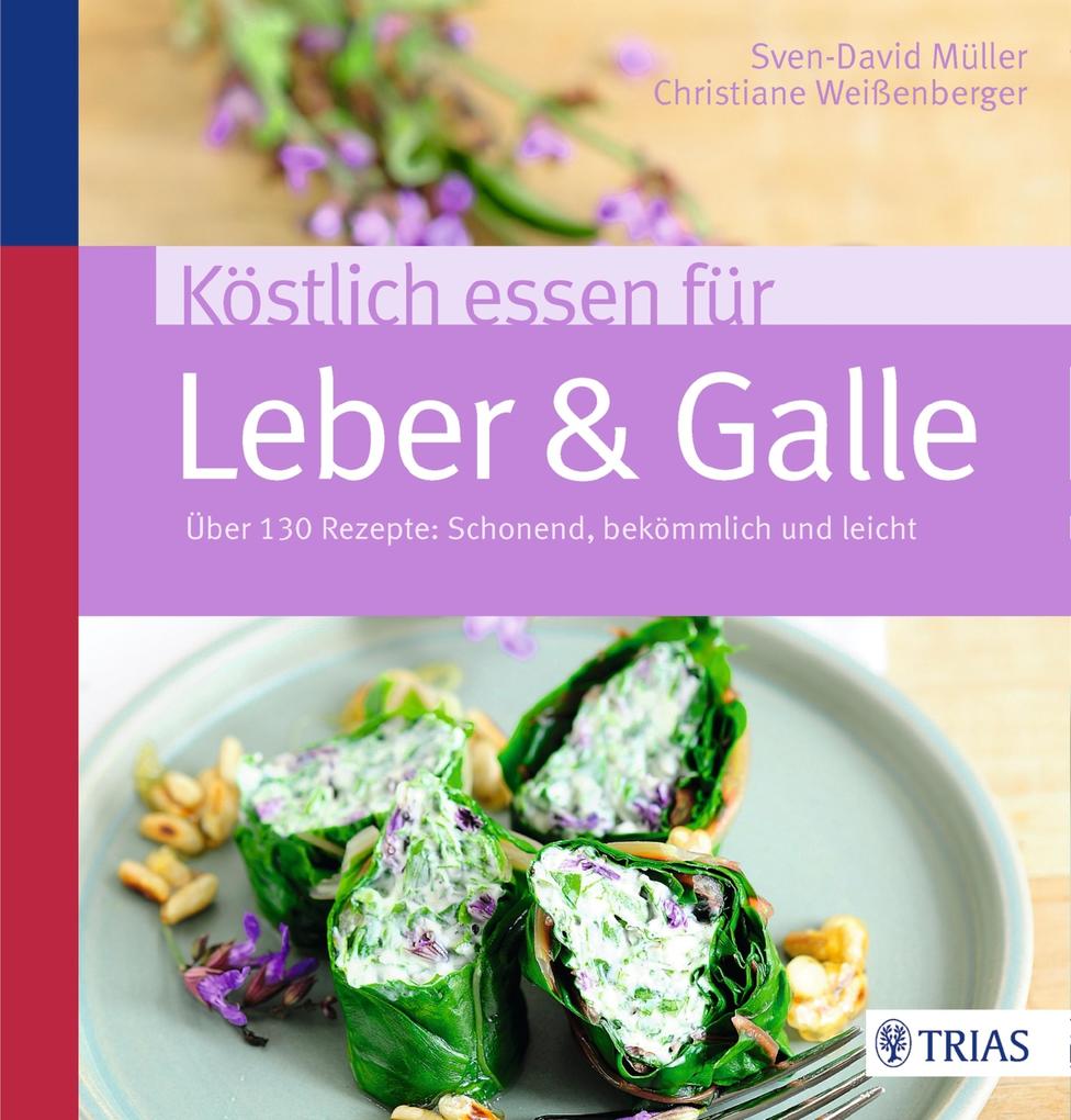 Köstlich essen für Leber & Galle - Sven-David Müller/ Christiane Weißenberger