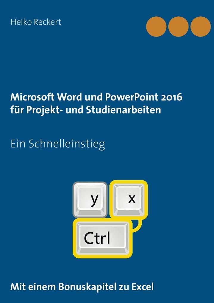 Microsoft Word und PowerPoint 2016 für Projekt- und Studienarbeiten - Heiko Reckert