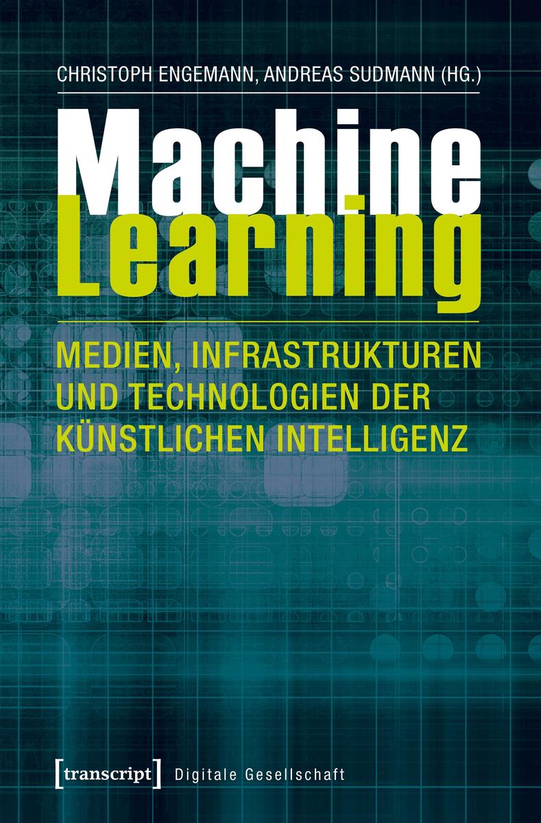 Transcript Verlag Machine Learning - Medien Infrastrukturen Und Technologien Der Künstlichen Intelligenz - Bild 3