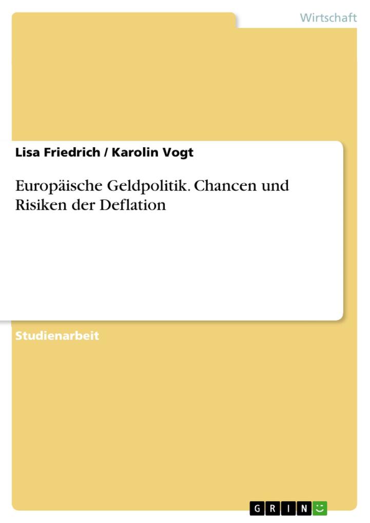 Europäische Geldpolitik. Chancen und Risiken der Deflation als eBook von Lisa Friedrich, Karolin Vogt - GRIN Verlag