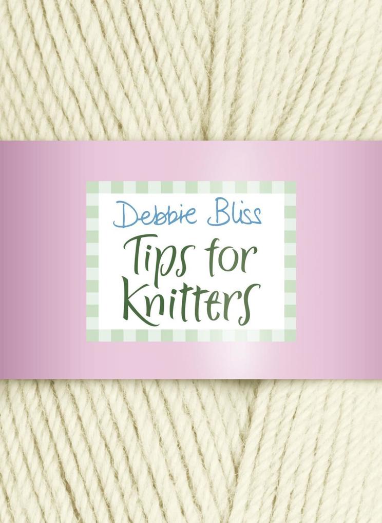 Tips for Knitters - Debbie Bliss