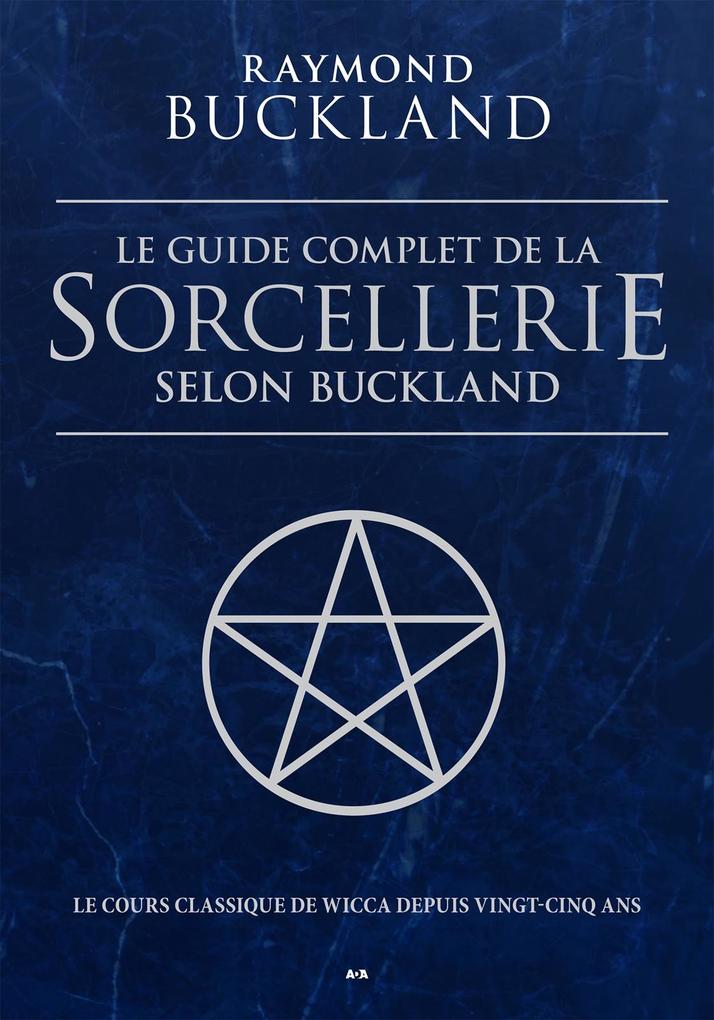 Le guide complet de la sorcellerie selon Buckland - Buckland Raymond Buckland