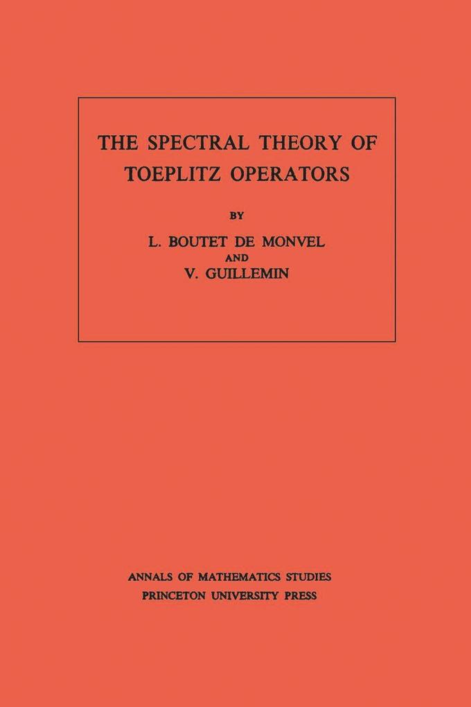 The Spectral Theory of Toeplitz Operators. (AM-99) Volume 99 - L. Boutet de Monvel/ Victor Guillemin