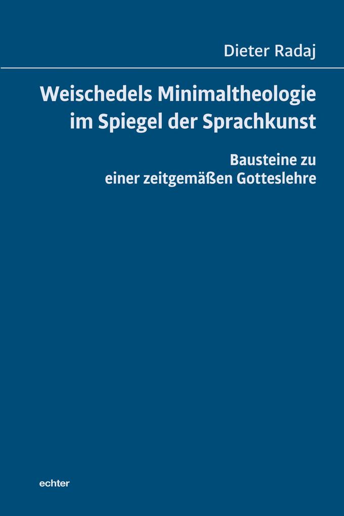 Weischedels Minimaltheologie im Spiegel der Sprachkunst - Dieter Radaj