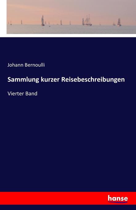 Sammlung kurzer Reisebeschreibungen - Johann Bernoulli
