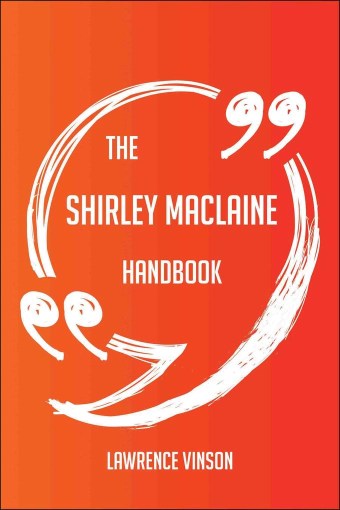 The Shirley Maclaine Handbook - Everything You Need To Know About Shirley Maclaine - Lawrence Vinson