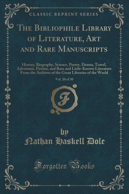 The Bibliophile Library of Literature, Art and Rare Manuscripts, Vol. 20 of 30 als Taschenbuch von Nathan Haskell Dole - Forgotten Books