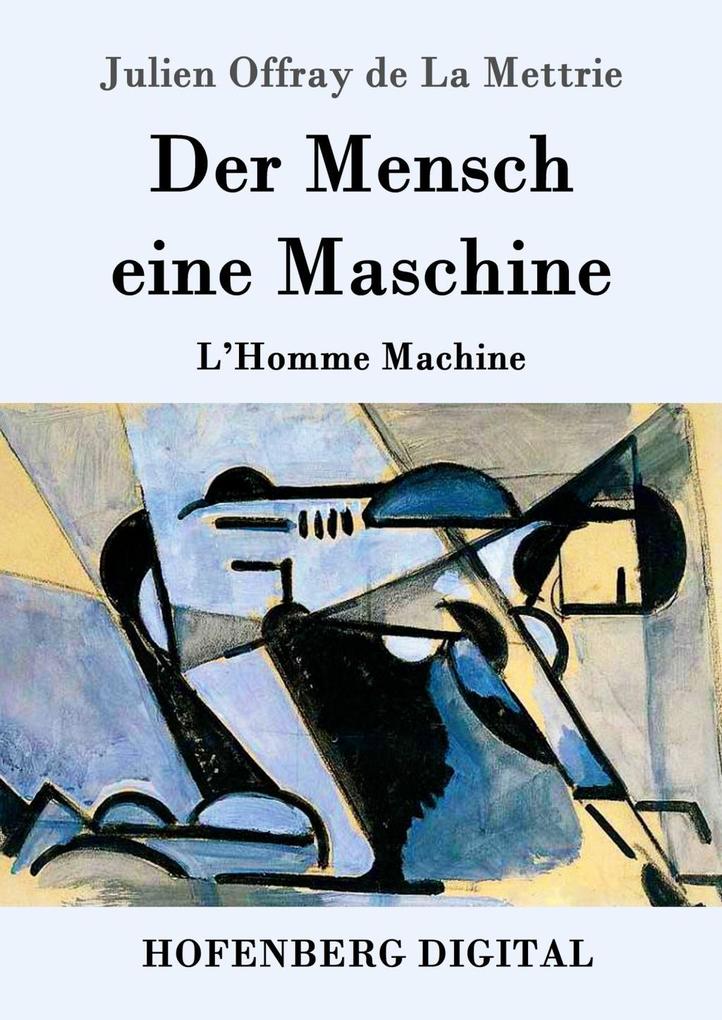 Der Mensch eine Maschine - Julien Offray de La Mettrie