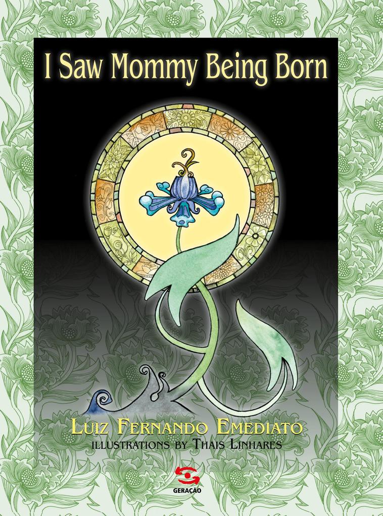 I Saw Mommy Being Born als eBook von Luiz Fernando Emediato - Geração Editorial
