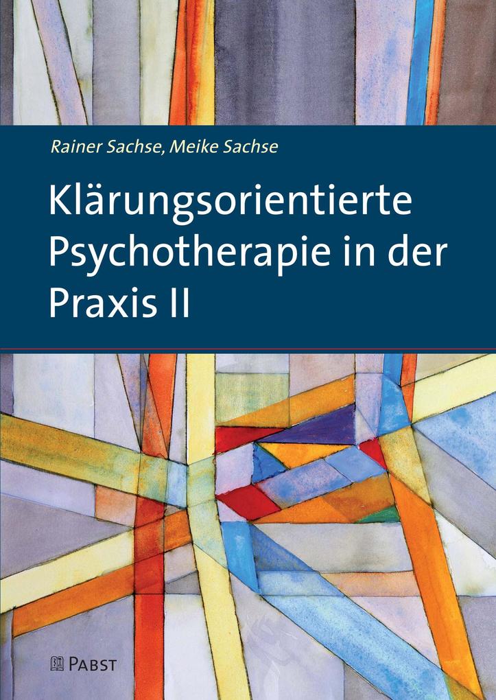 Klärungsorientierte Psychotherapie in der Praxis II - Sachse/ Rainer Sachse/ Meike/ Meike Sachse