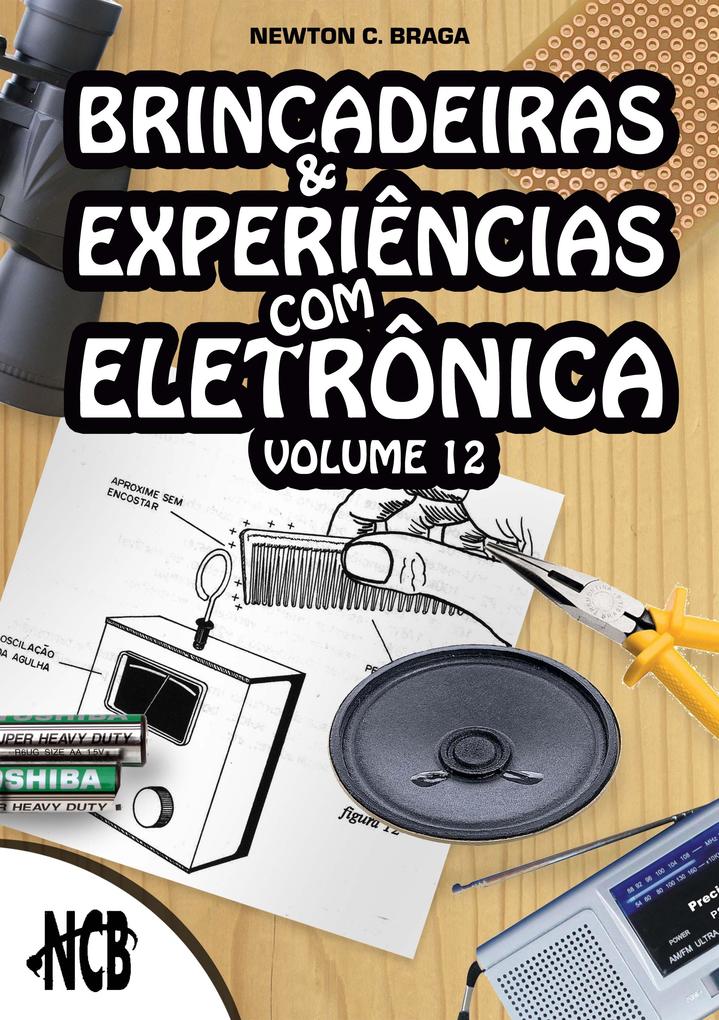 Brincadeiras e Experiências com Eletrônica - volume 12 - Newton C. Braga