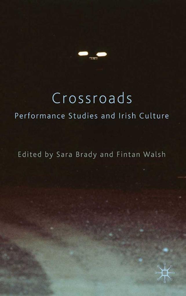 Crossroads: Performance Studies and Irish Culture - Sara Brady/ Fintan Walsh