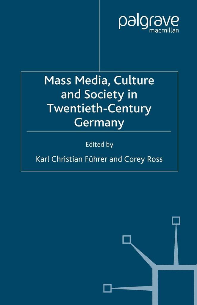 Mass Media Culture and Society in Twentieth-Century Germany
