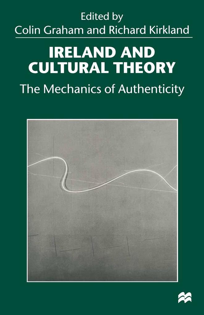Ireland and Cultural Theory - Colin Graham/ Richard Kirkland