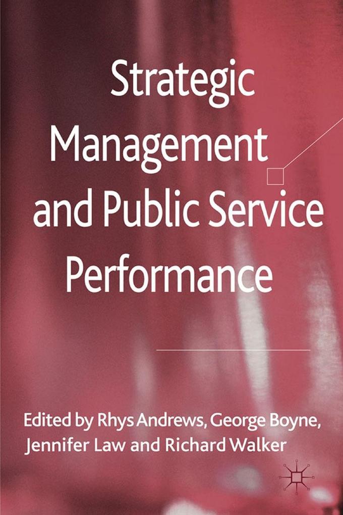 Strategic Management and Public Service Performance - R. Andrews/ G. Boyne/ J. Law/ R. Walker
