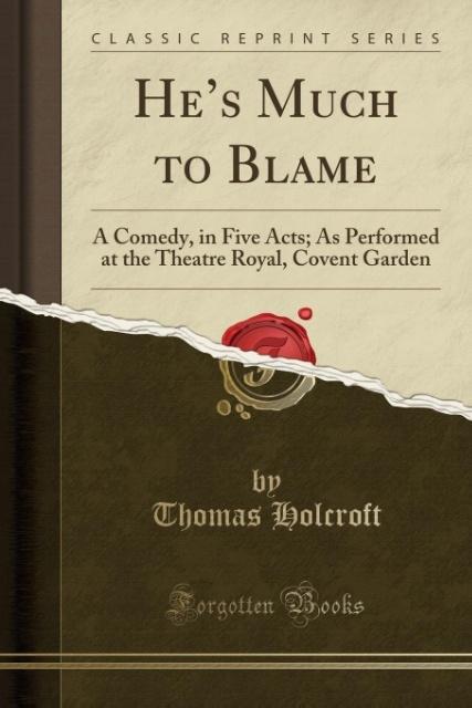 He´s Much to Blame als Taschenbuch von Thomas Holcroft - Forgotten Books
