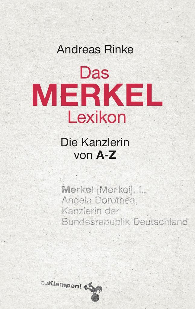 Das Merkel-Lexikon: Die Kanzlerin von A-Z Andreas Rinke Author