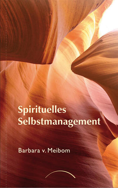 Spirituelles Selbstmanagement - Barbara von Meibom