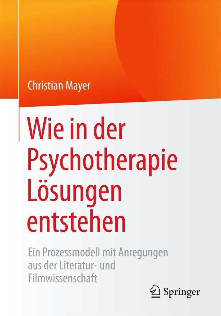 Wie in der Psychotherapie Lösungen entstehen - Christian Mayer